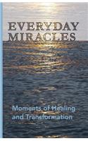 Everyday Miracles: Moments of Healing and Transformation