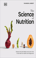 Science of Nutrition: Debunk the Diet Myths and Learn How to Eat Responsibly for Health and Happiness