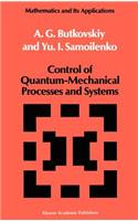 Control of Quantum-Mechanical Processes and Systems