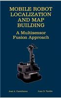 Mobile Robot Localization and Map Building: A Multisensor Fusion Approach