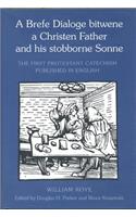 A Brefe Dialoge bitwene a Christen Father and his stobborne Sonne