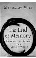 The End of Memory: Remembering Rightly in a Violent World