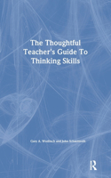 The Thoughtful Teacher's Guide to Thinking Skills