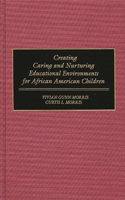 Creating Caring and Nurturing Educational Environments for African American Children