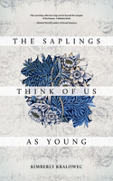 Saplings Think of Us as Young