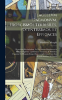 Flagellvm Daemonvm, Exorcismos Terribiles, Potentissimos, Et Efficaces: Remediaq; Probatissima, Ac Doctrinam Singularem in Malignos Spiritus Expellendos, Facturasq; & Maleficia Fuganda De Obsessis Corporibus, Complectens