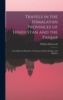 Travels in the Himalayan Provinces of Hindustan and the Panjab