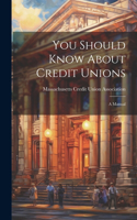You Should Know About Credit Unions: A Manual