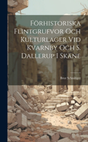 Förhistoriska Flintgrufvor och Kulturlager vid Kvarnby och S. Dallerup i Skäne