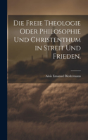 freie Theologie oder Philosophie und Christenthum in Streit und Frieden.