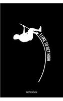I Like To Get High Notebook: Blank Lined Journal 6x9 - Funny Pole Vault Track And Field Pole Vauler Vaulting Jumper Sports Gift