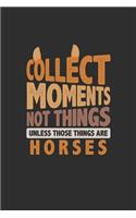 Collect Moments Not Things Unless Those Things Are Horses: 100 page 6 x 9 Blank lined journal perfect gift for an animal lover to jot down their ideas and notes
