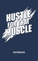 Hustle For That Muscle NOTEBOOK