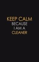 Keep Calm Because I Am A Cleaner