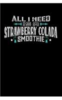 All I Need Is A Strawberry Colada Smoothie: 100 page Weekly 6 x 9 Food Lover journal to jot down your ideas and notes