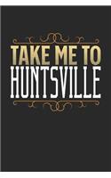 Take Me To Huntsville: Huntsville Notebook - Huntsville Vacation Journal - 110 White Blank Pages - 6 x 9 - Huntsville Notizbuch - ca. A 5 - Handlettering - Diary