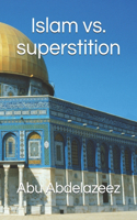 Islam vs. superstition