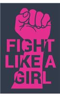 Fight Like A Girl: With Girl Power Fist: Blank Lined Journal - 6 x 9 In, 120 Pages