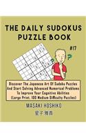 The Daily Sudokus Puzzle Book #17: Discover The Japanese Art Of Sudoku Puzzles And Start Solving Advanced Numerical Problems To Improve Your Cognitive Abilities (Large Print, 100 Medi