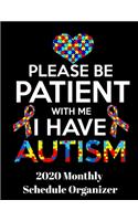Please Be Patient With Me I Have Autism 2020 Monthly Schedule Organizer