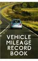 Vehicle Mileage Record Book: Mileage Log Book For Business Or Personal Use, Simple Mileage Tracker