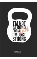 I'm Not Strong For A Girl I'm Just Strong Notebook