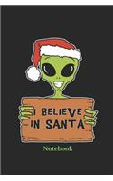 I Believe in Santa Notebook: Lined Journal for Christmas, Santa Claus and Alien Fans - Paperback, Diary Gift for Men, Women and Children