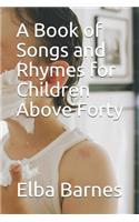 Book of Songs and Rhymes for Children Above Forty