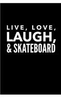 Live Love Laugh & Skateboard