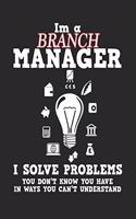 I'm a Branch Manager I Solve Problems: Funny Management Notebook / Journal (6 X 9)