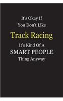 It's Okay If You Don't Like Track Racing It's Kind Of A Smart People Thing Anyway: Blank Lined Notebook Journal Gift Idea