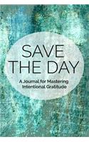 Save the Day: A Journal for Mastering Intentional Gratitude