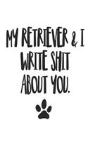 My Retriever and I Write Shit About You