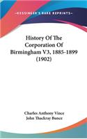 History Of The Corporation Of Birmingham V3, 1885-1899 (1902)