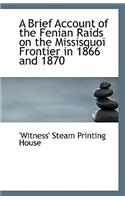 A Brief Account of the Fenian Raids on the Missisquoi Frontier in 1866 and 1870