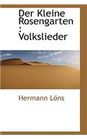 Der Kleine Rosengarten: Volkslieder: Volkslieder