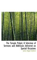 The Temple Pulpit; A Selection of Sermons and Addresses Delivered on Special Occasions: (English)