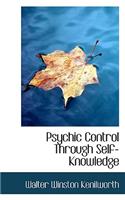 Psychic Control Through Self-Knowledge: (English)