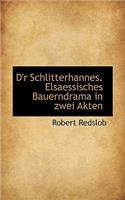 D'r Schlitterhannes. Elsaessisches Bauerndrama in Zwei Akten