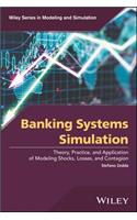 Banking Systems Simulation: Theory, Practice, and Application of Modeling Shocks, Losses, and Contagion