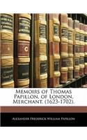 Memoirs of Thomas Papillon, of London, Merchant. (1623-1702).