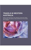 Travels in Western Australia; Being a Description of the Various Cities and Towns, Goldfields, and Agricultural Districts of That State: (English)