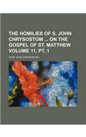 The Homilies of S. John Chrysostom on the Gospel of St. Matthew Volume 11, PT. 1