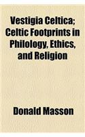 Vestigia Celtica; Celtic Footprints in Philology, Ethics, and Religion