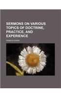 Sermons on Various Topics of Doctrine, Practice, and Experience