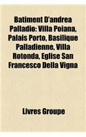 Batiment D'Andrea Palladio: Villa Poiana, Palais Porto, Basilique Palladienne, Villa Rotonda, Eglise San Francesco Della Vigna: (French)