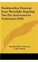 Denkbeelden Omtrent Eene Wettelijke Regeling Van Het Armwezen In Nederland (1850)