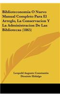 Biblioteconomia O Nuevo Manual Completo Para El Arreglo, La Conservacion y La Administracion de Las Bibliotecas (1865)