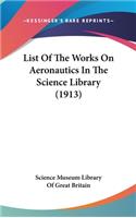 List of the Works on Aeronautics in the Science Library (1913)