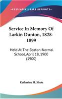 Service in Memory of Larkin Dunton, 1828-1899: Held at the Boston-Normal School, April 18, 1900 (1900)